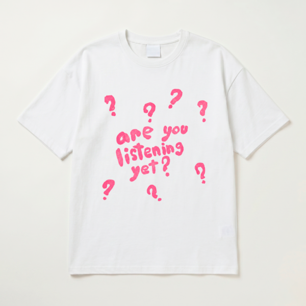 Are You Listening Yet T-shirt
