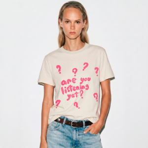 Are You Listening Yet T-shirt