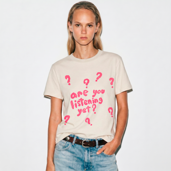 Are You Listening Yet T-shirt